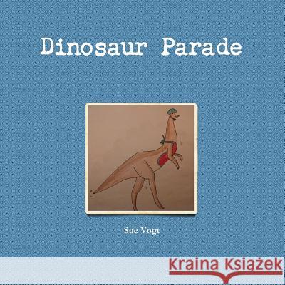 Dinosaur Parade Sue Vogt 9781329679900 Lulu.com - książka