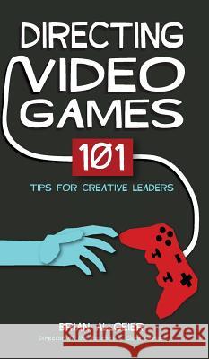 Directing Video Games: 101 Tips for Creative Leaders Brian Allgeier 9780998637518 Illusion Road - książka