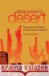 Disappearing Desert: The Growth of Phoenix and the Culture of Sprawl Schipper, Janine 9780806190181 University of Oklahoma Press