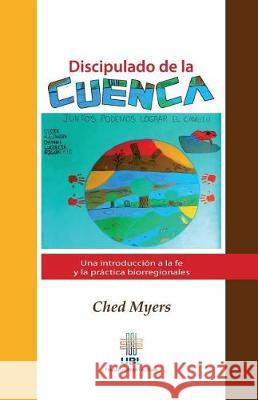 Discipulado de la cuenca: Una introduccion a la fe y la practica biorregionales Myers, Ched 9789977958828 Sebila - książka