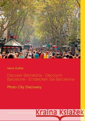 Discover Barcelona - Découvrir Barcelone - Entdecken Sie Barcelona-: Photo City Discovery Duthel, Heinz 9783839111192 Books on Demand - książka