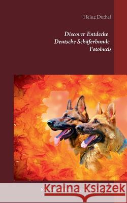 Discover Entdecke Deutsche Schäferhunde Fotobuch: Schäferhund Ursprung und Geschichte Duthel, Heinz 9783743190283 Books on Demand - książka