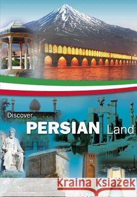 Discover Persian Land: A beautiful land in the Middle East With many Historical and Natural attractions Afsheen Barazandeh 9781539486572 Createspace Independent Publishing Platform - książka