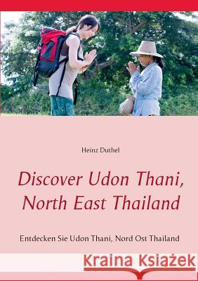 Discover Udon Thani, North East Thailand: Entdecken Sie Udon Thani, Nord Ost Thailand Duthel, Heinz 9783839120941 Books on Demand - książka