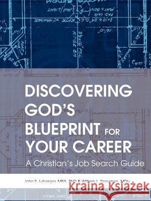 Discovering God's Blueprint for Your Career: A Christian's Job Search Guide Lybarger, John S. 9780595308484 iUniverse - książka