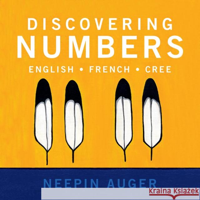 Discovering Numbers: English * French * Cree Neepin Auger 9781771604741 Rocky Mountain Books Incorporated - książka