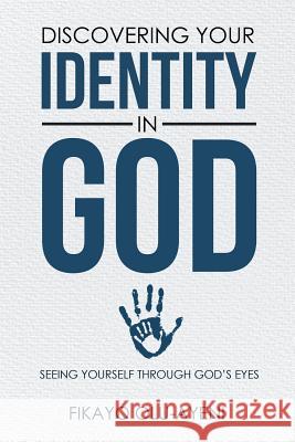 Discovering your Identity in God: Seeing Yourself Through God's Eyes Fikayo Olu-Ayeni 9781512731644 WestBow Press - książka
