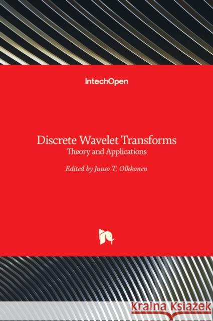 Discrete Wavelet Transforms: Theory and Applications Juuso T. Olkkonen 9789533071855 Intechopen - książka