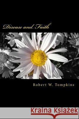 Disease and Faith Robert W. Tompkins 9781532873508 Createspace Independent Publishing Platform - książka