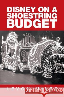 Disney on a Shoestring Budget Levon Miles 9781524586171 Xlibris - książka