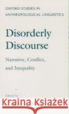 Disorderly Discourse: Narrative, Conflict, and Inequality Briggs, Charles 9780195087772 Oxford University Press