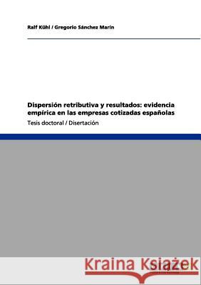 Dispersión retributiva y resultados: evidencia empírica en las empresas cotizadas españolas Kühl, Ralf 9783656053316 Grin Verlag - książka