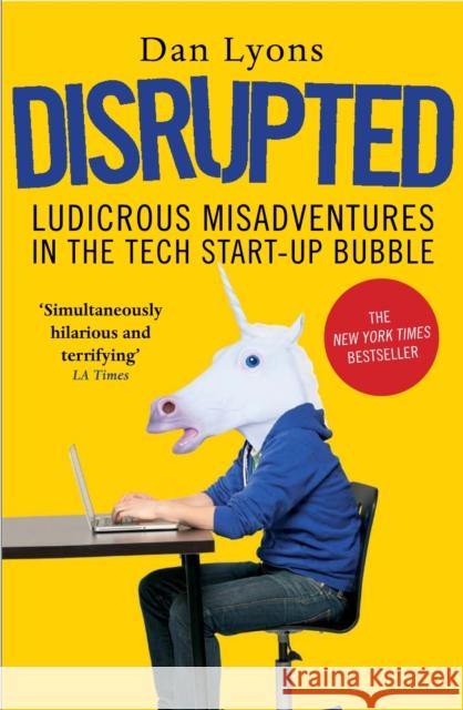 Disrupted: Ludicrous Misadventures in the Tech Start-up Bubble Dan Lyons 9781786491022 Atlantic Books - książka