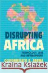 Disrupting Africa: Technology, Law, and Development Olufunmilayo B. Arewa 9781316610039 Cambridge University Press