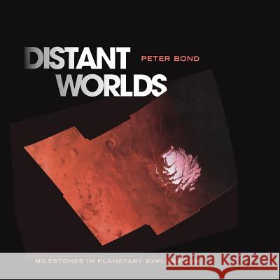 Distant Worlds: Milestones in Planetary Exploration Bond, Peter 9781493938339 Copernicus Books - książka