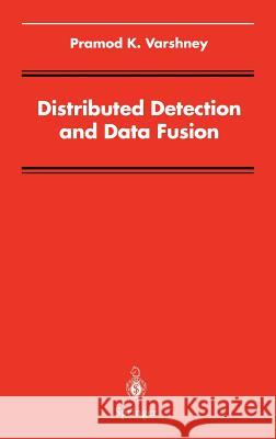 Distributed Detection and Data Fusion P. K. Varshney Pramod K. Varshney 9780387947129 Springer - książka