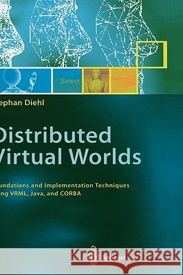 Distributed Virtual Worlds: Foundations and Implementation Techniques Using Vrml, Java, and CORBA Diehl, Stephan 9783540676249 Springer - książka