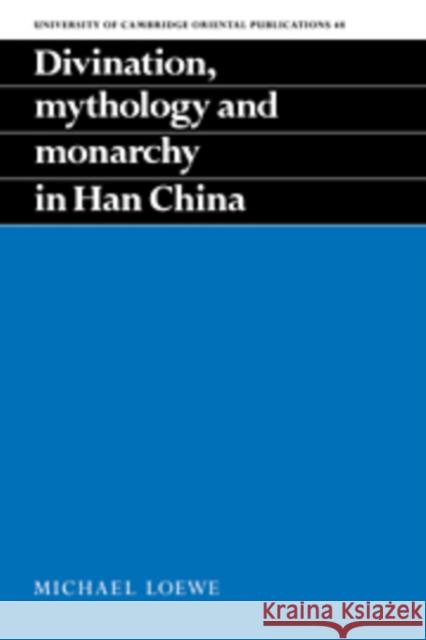Divination, Mythology and Monarchy in Han China Michael Loewe 9780521052207 Cambridge University Press - książka