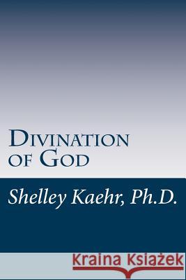 Divination of God: Ancient Tool of Prophecy Revealed Shelley Kaehr 9781500118280 Createspace - książka