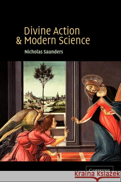 Divine Action and Modern Science Nicholas Saunders 9780521524162 CAMBRIDGE UNIVERSITY PRESS - książka