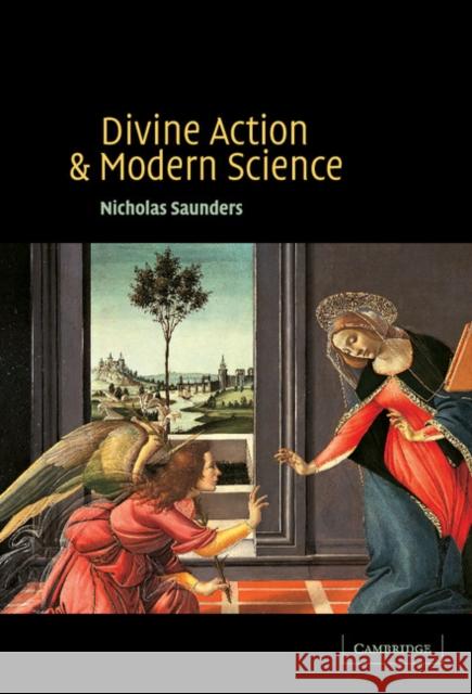 Divine Action and Modern Science Nicholas Saunders 9780521801560 CAMBRIDGE UNIVERSITY PRESS - książka