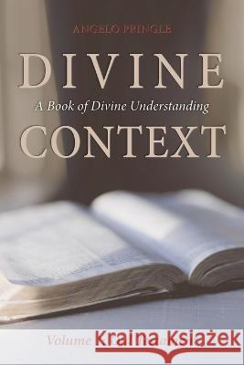 Divine Context: A Book of Divine Understanding Angelo Pringle   9781684880768 Clay Bridges Press - książka