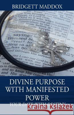 Divine Purpose with Manifested Power: Your Date with Destiny Bridgett Maddox 9781478777359 Outskirts Press - książka