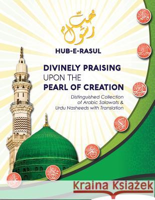 Divinely Praising Upon the Pearl of Creation: Distinguished Collection of Arabic Salawats and Urdu Nasheeds with Translation Nurjan Mirahmadi 9780995870963 Sufi Meditation Center Society - książka