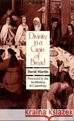 Divinity in a Grain of Bread Martin, David 9780718827878 Lutterworth Press - książka