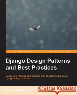 Django Design Patterns and Best Practices Arun Ravindran 9781783986644 Packt Publishing - książka