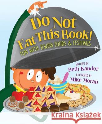 Do Not Eat This Book!: Fun with Jewish Foods & Festivals Beth Kander Mike Moran 9781534111882 Sleeping Bear Press - książka