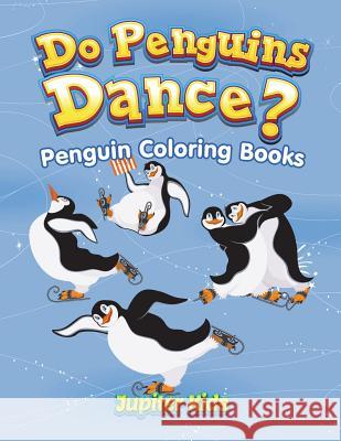Do Penguins Dance?: Penguin Coloring Books Jupiter Kids 9781683051916 Jupiter Kids - książka