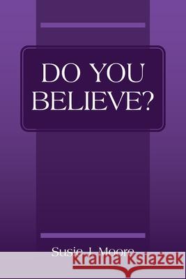 Do You Believe? Susie J Moore 9781977241986 Outskirts Press - książka