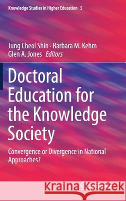 Doctoral Education for the Knowledge Society: Convergence or Divergence in National Approaches? Shin, Jung Cheol 9783319897127 Springer - książka