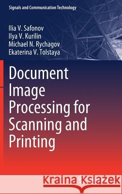Document Image Processing for Scanning and Printing Safonov, Ilia V.; Kurilin, Ilya V.; Rychagov, Michael N. 9783030053413 Springer - książka