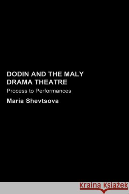 Dodin and the Maly Drama Theatre: Process to Performance Shevstova, Maria 9780415334617 Routledge - książka