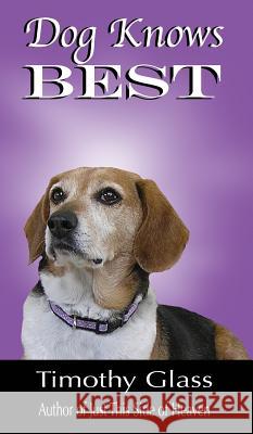 Dog Knows Best Timothy Glass 9780998412177 Platinum Paw Press - książka