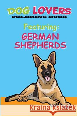 Dog Lovers Coloring Book: Featuring German Shepherds Martin &. Joey's Publishin 9781544238111 Createspace Independent Publishing Platform - książka