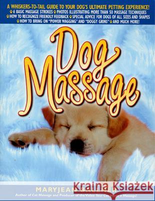 Dog Massage: A Whiskers-To-Tail Guide to Your Dog's Ultimate Petting Experience Ballner, Maryjean 9780312267278 St. Martin's Griffin - książka