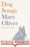 Dog Songs: Poems Mary Oliver 9781472156006 Little, Brown Book Group