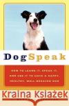 Dogspeak: How to Learn It, Speak it, and Use It to Have a Happy, Healthy, Well-Behaved Dog Bash Dibra, Mary Ann Crenshaw 9780684865485 Simon & Schuster