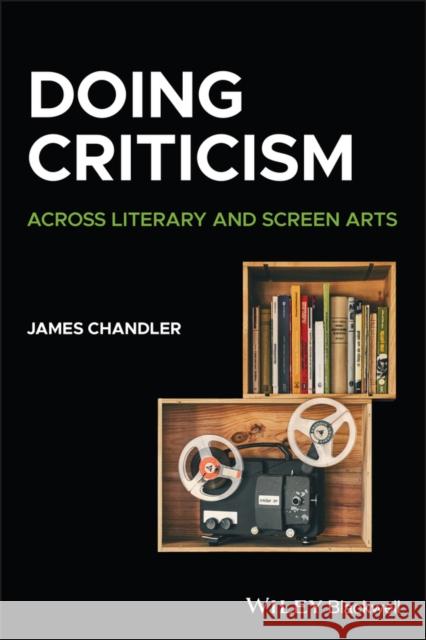 Doing Criticism: Across Literary and Screen Arts Chandler, James 9781405177795 John Wiley and Sons Ltd - książka