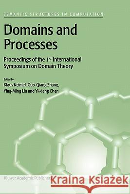 Domains and Processes: Proceedings of the 1st International Symposium on Domain Theory Shanghai, China, October 1999 Keimel, Klaus 9780792371434 Kluwer Academic Publishers - książka