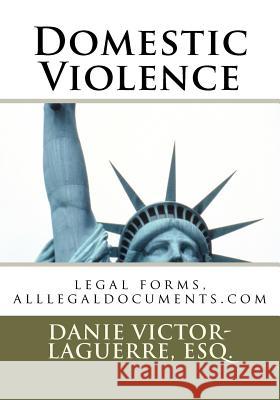 Domestic Violence: legal forms, alllegaldocuments.com Laguerre, Esquire Danie Victor 9781456327804 Createspace - książka