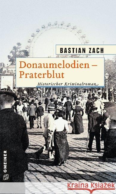 Donaumelodien - Praterblut : Historischer Kriminalroman Zach, Bastian 9783839226506 Gmeiner-Verlag - książka