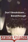 Don't Breakdown...Breakthrough Regenia Harrell 9781716532436 Lulu.com