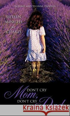 Don't Cry Mom, Don't Cry Dad Ronnie Daniels, Yvonne Daniels 9781619960121 Xulon Press - książka