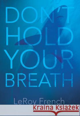 Don't Hold Your Breath Leroy French 9781684099610 Page Publishing, Inc. - książka
