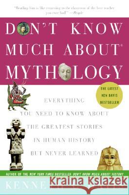 Don't Know Much About(r) Mythology: Everything You Need to Know about the Greatest Stories in Human History But Never Learned Davis, Kenneth C. 9780060932572 HarperCollins Publishers - książka