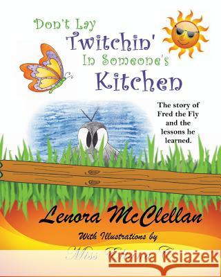 Don't Lay Twitchin' In Someone's Kitchen!: The Story of Fred the Fly and Lessons He Learned C, Eliana 9781492352945 Createspace - książka